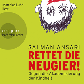 Hörbuch Rettet die Neugier! - Gegen die Akademisierung der Kindheit  - Autor Salman Ansari   - gelesen von Tobias Kluckert
