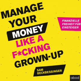 Hörbuch Manage Your Money like a F*cking Grown-up  - Autor Sam Beckbessinger   - gelesen von Funda Vanroy
