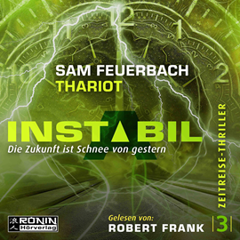 Hörbuch Die Zukunft ist Schnee von gestern (Instabil 3)  - Autor Sam Feuerbach;Thariot   - gelesen von Robert Frank