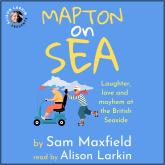 Mapton on Sea: Laughter, Love, and Mayhem at the British Seaside (Unabridged)