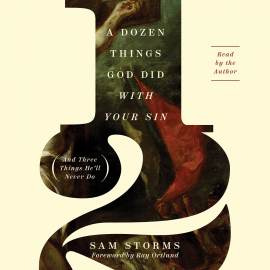 Hörbuch A Dozen Things God Did with Your Sin (And Three Things He'll Never Do)  - Autor Sam Storms   - gelesen von Sam Storms
