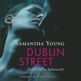 Hörbuch Dublin Street - Gefährliche Sehnsucht  - Autor Samantha Young   - gelesen von Vanida Karun