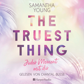 Hörbuch The Truest Thing - Jeder Moment mit dir (ungekürzt)  - Autor Samantha Young   - gelesen von Chantal Busse
