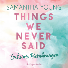 Hörbuch Things We Never Said - Geheime Berührungen (ungekürzt)  - Autor Samantha Young   - gelesen von Nina Schöne
