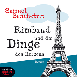Hörbuch Rimbaud und die Dinge des Herzens  - Autor Samuel Benchetrit   - gelesen von Leonard Hohm