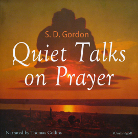 Hörbuch Quiet Talks on Prayer  - Autor Samuel Dickey Gordon   - gelesen von Thomas Collins