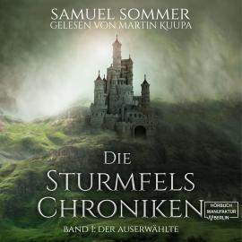 Hörbuch Der Auserwählte - Die Sturmfels-Chroniken, Band 1 (ungekürzt)  - Autor Samuel Sommer   - gelesen von Martin Kuupa