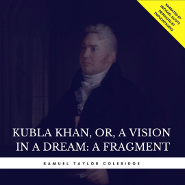 Hörbuch Kubla Khan, or, A Vision in a Dream: A Fragment  - Autor Samuel Taylor Coleridge   - gelesen von Michael Scott