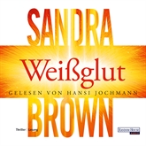 Hörbuch Weißglut  - Autor Sandra Brown   - gelesen von Hansi Jochmann