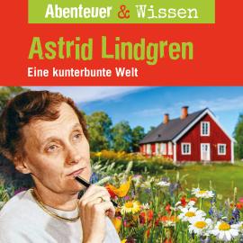 Hörbuch Abenteuer & Wissen, Astrid Lindgren - Eine kunterbunte Welt  - Autor Sandra Doedter   - gelesen von Schauspielergruppe