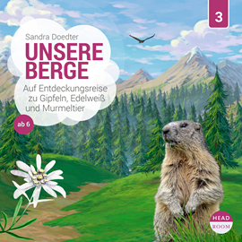 Hörbuch Unsere Welt, Folge 3: Unsere Berge - Auf Entdeckungsreise zu Gipfeln, Edelweiß und Murmeltier (Ungekürzt)  - Autor Sandra Doedter   - gelesen von Schauspielergruppe