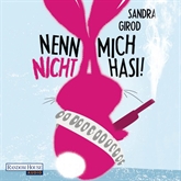 Hörbuch Nenn mich nicht Hasi!  - Autor Sandra Girod   - gelesen von Marija C. Bakker