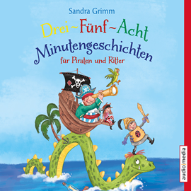 Hörbuch Drei-Fünf-Acht-Minutengeschichten für Piraten und Ritter  - Autor Sandra Grimm   - gelesen von Michael Schwarzmaier