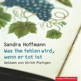 Hörbuch Was ihm fehlen wird, wenn er tot ist  - Autor Sandra Hoffmann   - gelesen von Ulrich Pleitgen