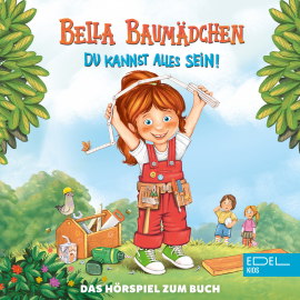 Hörbuch Bella Baumädchen-Du kannst alles sein! (Das Hörspiel zum Buch)  - Autor Sandra Hunke   - gelesen von Schauspielergruppe