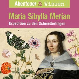 Hörbuch Abenteuer & Wissen, Maria Sibylla Merian - Expedition zu den Schmetterlingen  - Autor Sandra Pfitzner   - gelesen von Schauspielergruppe