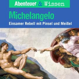 Hörbuch Abenteuer & Wissen, Michelangelo - Einsamer Rebell mit Pinsel und Farbe  - Autor Sandra Pfitzner   - gelesen von Schauspielergruppe