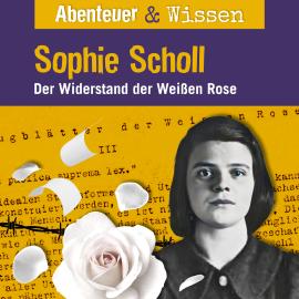 Hörbuch Abenteuer & Wissen, Sophie Scholl - Der Widerstand der Weißen Rose  - Autor Sandra Pfitzner   - gelesen von Schauspielergruppe