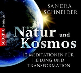 Hörbuch Natur und Kosmos - 12 Meditationen für mehr Verbundenheit, Präsenz, Leichtigkeit und Stärke  - Autor Sandra Schneider   - gelesen von Sandra Schneider