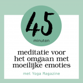 45 Minuten Meditatie Voor Het Omgaan Met Moeilijke Emoties