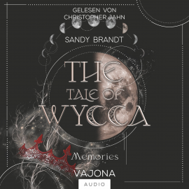 Hörbuch THE TALE OF WYCCA: Memories (WYCCA-Reihe 3)  - Autor Sandy Brandt   - gelesen von Christopher Jahn