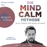 Hörbuch Die Mind Calm Methode - In 10 Tagen zur Ruhe im Kopf  - Autor Sandy C. Newbigging   - gelesen von Herbert Schäfer