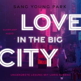 Hörbuch Love in the Big City (Ungekürzt)  - Autor Sang Young Park   - gelesen von Loris Kubeng