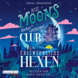 Hörbuch Miss Moons höchst geheimer Club für ungewöhnliche Hexen  - Autor Sangu Mandanna   - gelesen von Marie Bierstedt
