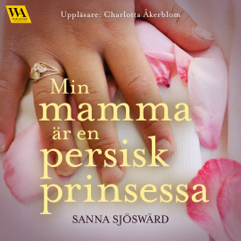 Hörbuch Min mamma är en persisk prinsessa  - Autor Sanna Sjöswärd   - gelesen von Charlotta Åkerblom