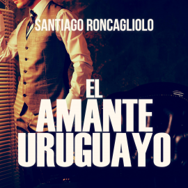 Hörbuch El amante uruguayo  - Autor Santiago Roncagliolo   - gelesen von Alexánder Muñoz