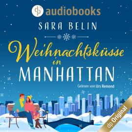 Hörbuch Weihnachtsküsse in Manhattan (Ungekürzt)  - Autor Sara Belin   - gelesen von Urs Remond