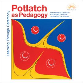 Hörbuch Potlatch as Pedagogy - Learning Through Ceremony (Unabridged)  - Autor Sara Florence Davidson, Robert Davidson   - gelesen von Schauspielergruppe