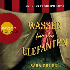 Hörbuch Wasser für die Elefanten  - Autor Sara Gruen   - gelesen von Andreas Fröhlich
