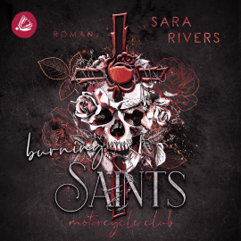 Hörbuch Burning Saints: Dark MC-Romance  - Autor Sara Rivers   - gelesen von Schauspielergruppe