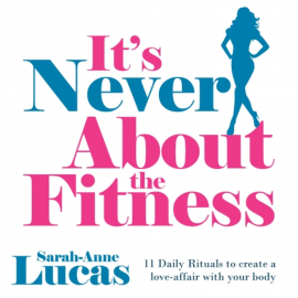 Hörbuch It's Never About the Fitness  - Autor Sarah-Anne Lucas   - gelesen von Sarah-Anne Lucas