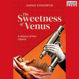 Hörbuch The Sweetness of Venus - A History of the Clitoris (Unabridged)  - Autor Sarah Chadwick   - gelesen von Esther Wane