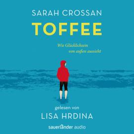 Hörbuch Toffee - Wie Glücklichsein von außen aussieht (Ungekürzte Lesung)  - Autor Sarah Crossan   - gelesen von Lisa Hrdina