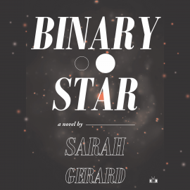 Hörbuch Binary Star  - Autor Sarah Gerard   - gelesen von Sarah Gerard