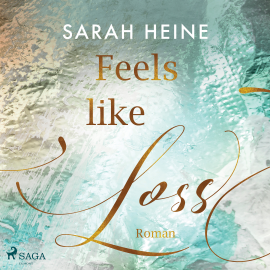 Hörbuch Feels like Loss (Feels-like-Reihe 2)  - Autor Sarah Heine   - gelesen von Ulla Wagener