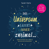 Das Universum liefert immer zweimal - Manifestieren mit Energie nach dem Gesetz der Anziehung