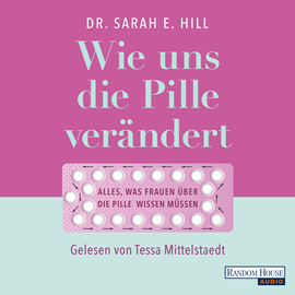 Hörbuch Wie uns die Pille verändert  - Autor Sarah Hill   - gelesen von Tessa Mittelstaedt
