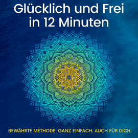 Hörbuch Glücklich und Frei in 12 Minuten  - Autor Sarah Jasmin Cartsburg   - gelesen von Sarah Jasmin Cartsburg