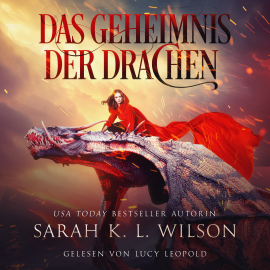 Hörbuch Das Geheimnis der Drachen (Tochter der Drachen 3) - Hörbuch  - Autor Sarah K. L. Wilson   - gelesen von Lucy Leopold