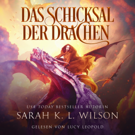 Hörbuch Das Schicksal der Drachen (Tochter der Drachen 5) - Hörbuch  - Autor Sarah K. L. Wilson   - gelesen von Lucy Leopold