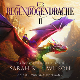 Hörbuch Der Regenbogendrache II - Tochter der Drachen 7 - Hörbuch  - Autor Sarah K. L. Wilson   - gelesen von Max Hoffmann