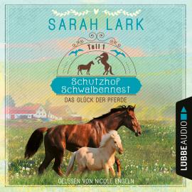 Hörbuch Das Glück der Pferde - Schutzhof Schwalbennest, Teil 1 (Ungekürzt)  - Autor Sarah Lark   - gelesen von Nicole Engeln