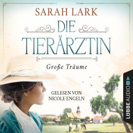 Hörbuch Die Tierärztin - Große Träume - Tierärztin-Saga, Teil 1 (Gekürzt)  - Autor Sarah Lark   - gelesen von Nicole Engeln