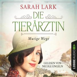 Hörbuch Die Tierärztin - Mutige Wege - Tierärztin-Saga, Teil 3 (Gekürzt)  - Autor Sarah Lark   - gelesen von Nicole Engeln