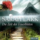 Hörbuch Die Zeit der Feuerblüten (Die Feuerblüten 1)  - Autor Sarah Lark   - gelesen von Dana Geissler