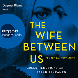 Hörbuch The Wife Between Us - Wer ist sie wirklich?  - Autor Sarah Pekkanen;Greer Hendricks   - gelesen von Dagmar Bittner